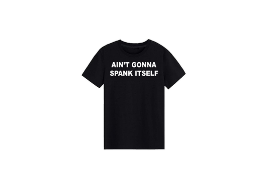 Ain't Gonna Spank Itself Tee
