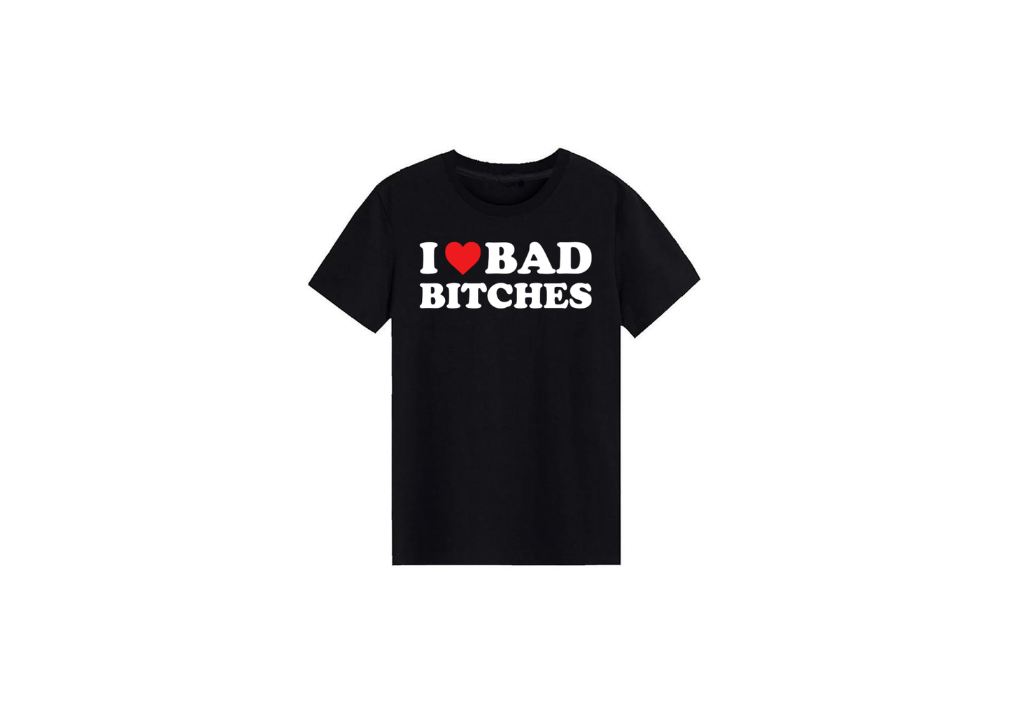 I Love Bad Bitches Tee