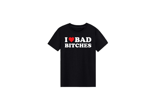I Love Bad Bitches Tee