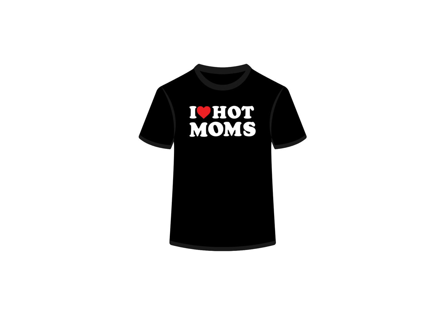 I Love Hot Moms Tee